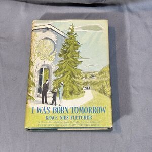 1961 I Was Born Tomorrow by Grace Nies Fletcher Hardcover First Edition Book